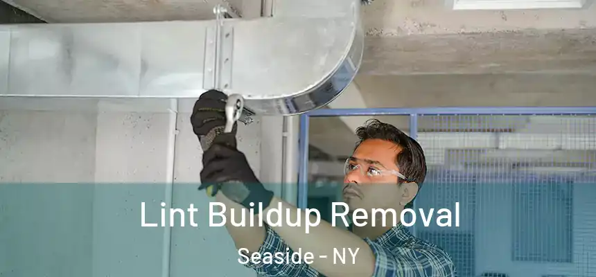 Lint Buildup Removal Seaside - NY