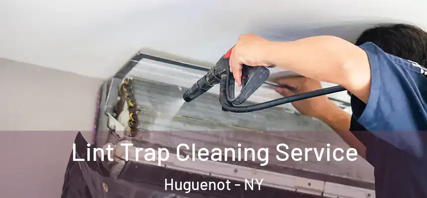Lint Trap Cleaning Service Huguenot - NY