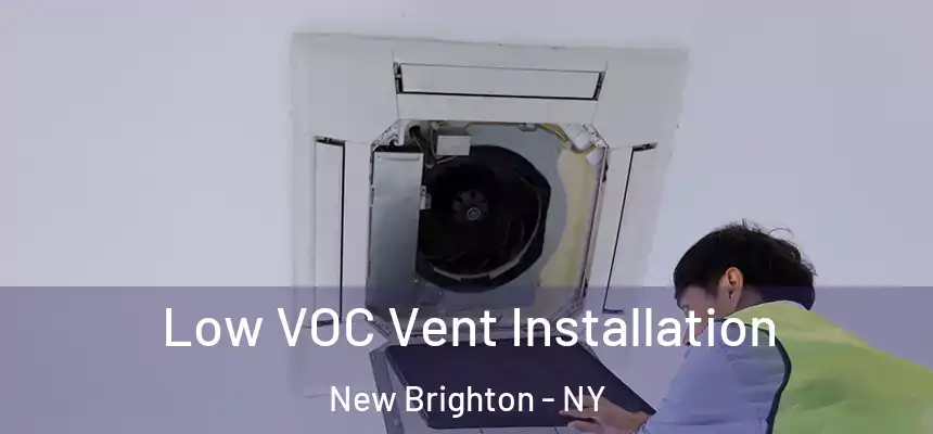 Low VOC Vent Installation New Brighton - NY