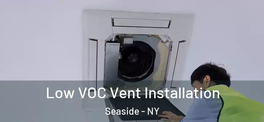 Low VOC Vent Installation Seaside - NY