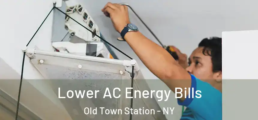 Lower AC Energy Bills Old Town Station - NY