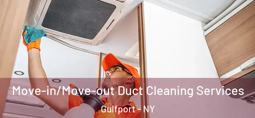 Move-in/Move-out Duct Cleaning Services Gulfport - NY