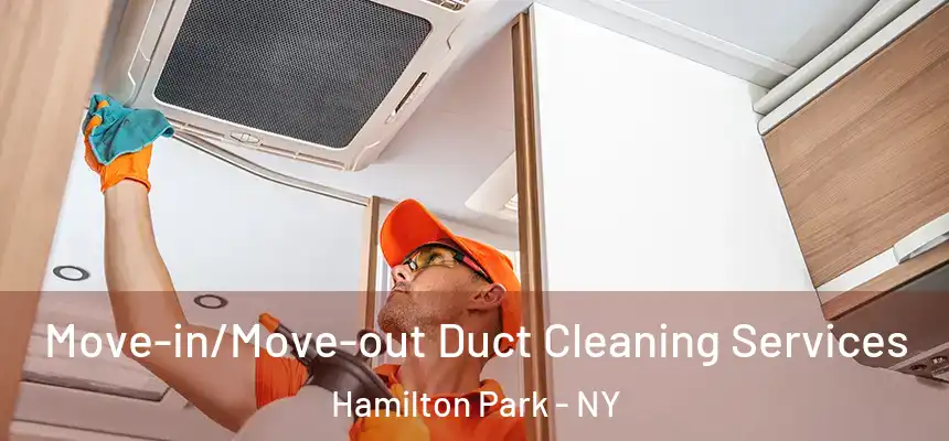 Move-in/Move-out Duct Cleaning Services Hamilton Park - NY