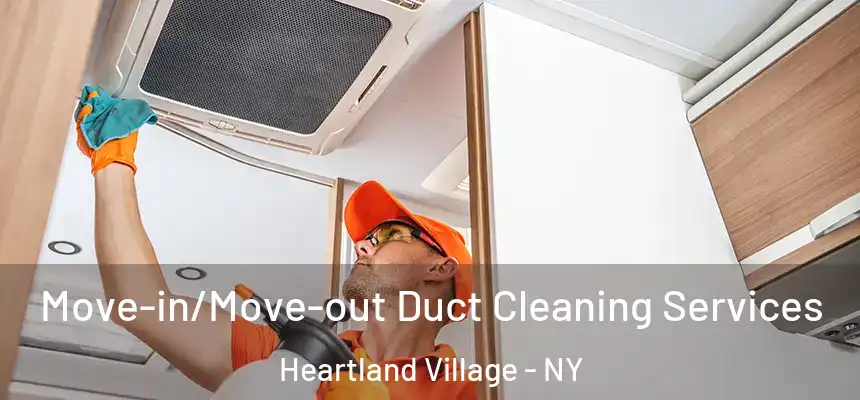 Move-in/Move-out Duct Cleaning Services Heartland Village - NY