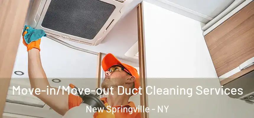 Move-in/Move-out Duct Cleaning Services New Springville - NY