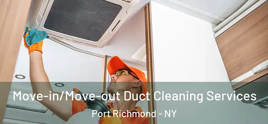 Move-in/Move-out Duct Cleaning Services Port Richmond - NY