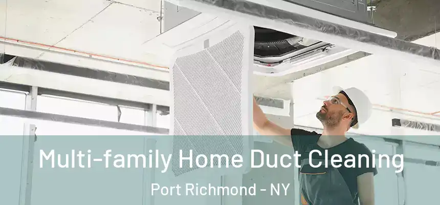  Multi-family Home Duct Cleaning Port Richmond - NY