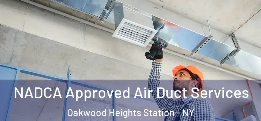 NADCA Approved Air Duct Services Oakwood Heights Station - NY