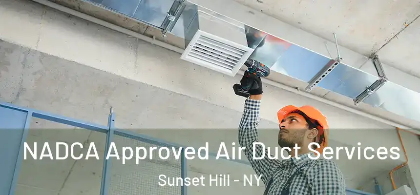  NADCA Approved Air Duct Services Sunset Hill - NY