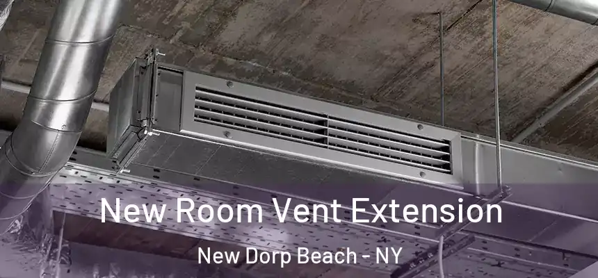 New Room Vent Extension New Dorp Beach - NY