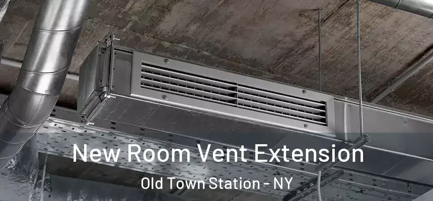  New Room Vent Extension Old Town Station - NY