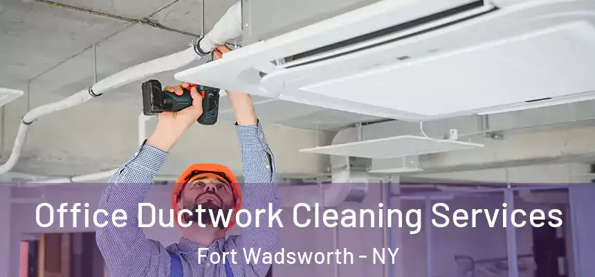  Office Ductwork Cleaning Services Fort Wadsworth - NY
