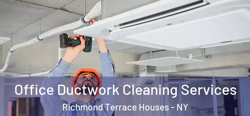 Office Ductwork Cleaning Services Richmond Terrace Houses - NY