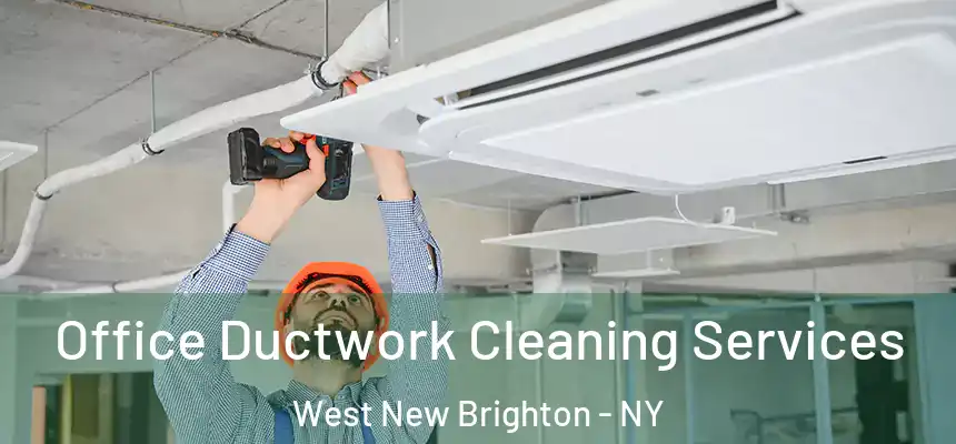 Office Ductwork Cleaning Services West New Brighton - NY
