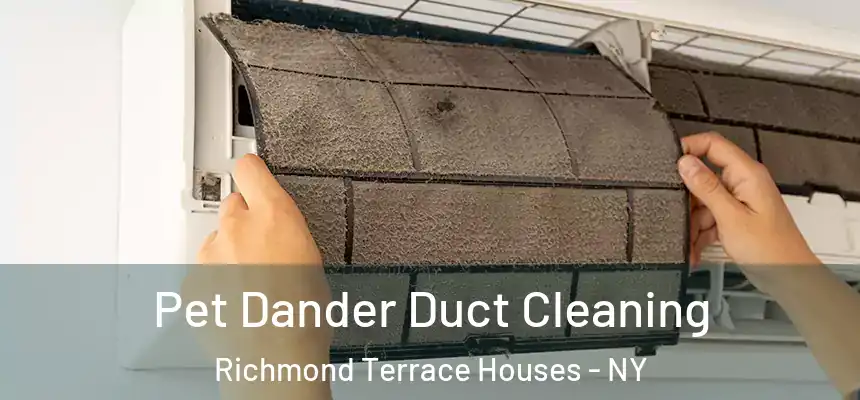 Pet Dander Duct Cleaning Richmond Terrace Houses - NY