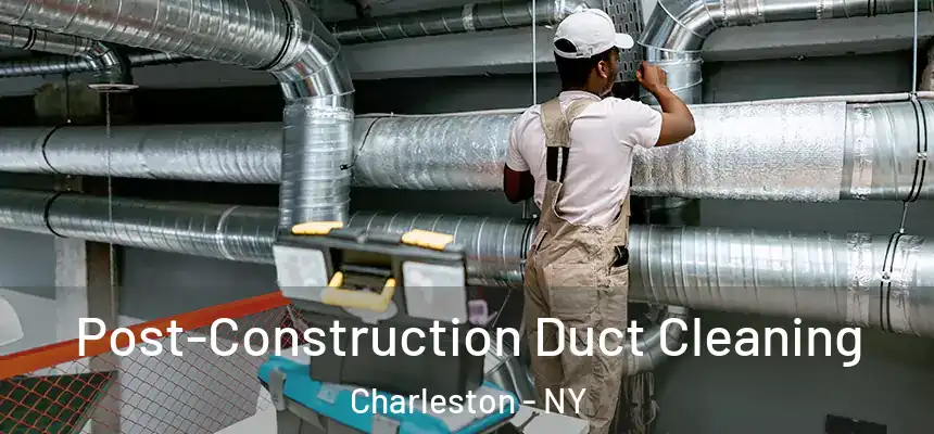 Post-Construction Duct Cleaning Charleston - NY