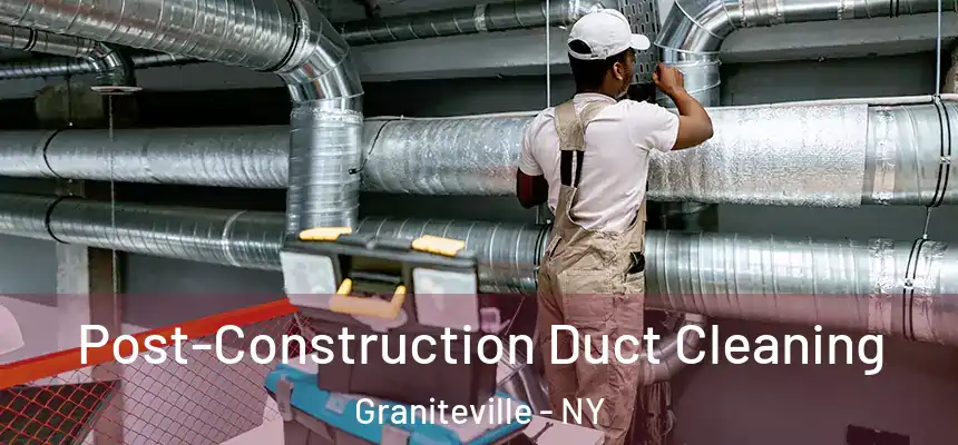 Post-Construction Duct Cleaning Graniteville - NY
