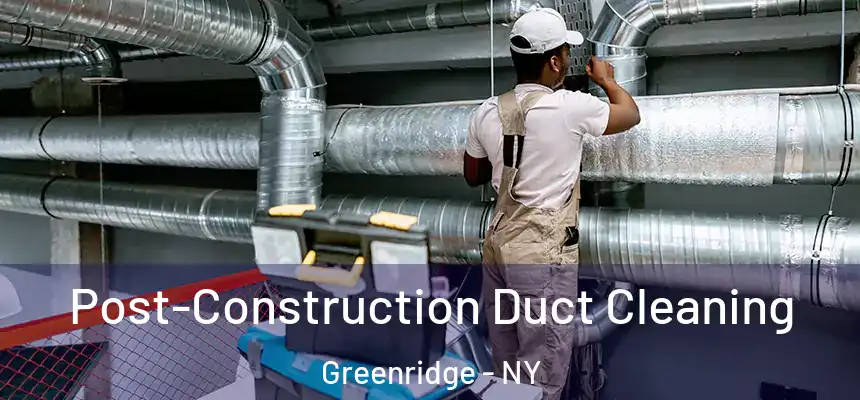  Post-Construction Duct Cleaning Greenridge - NY