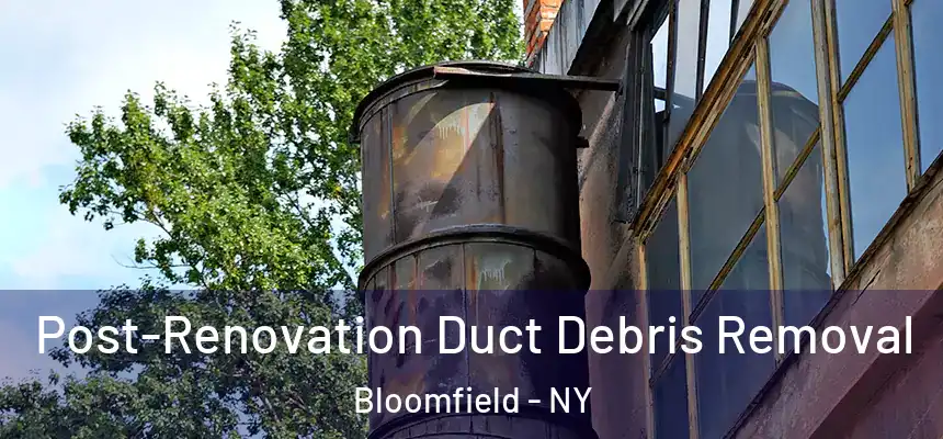  Post-Renovation Duct Debris Removal Bloomfield - NY