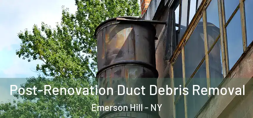 Post-Renovation Duct Debris Removal Emerson Hill - NY