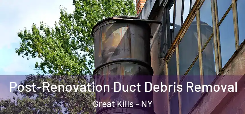 Post-Renovation Duct Debris Removal Great Kills - NY