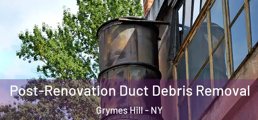 Post-Renovation Duct Debris Removal Grymes Hill - NY