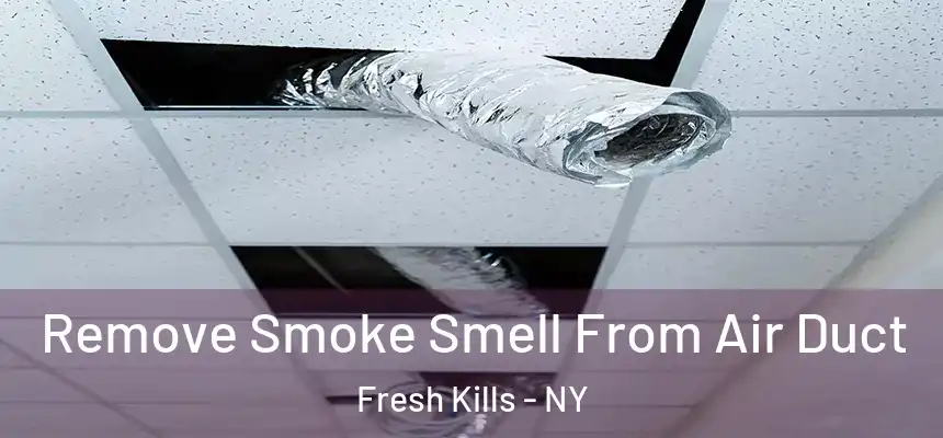 Remove Smoke Smell From Air Duct Fresh Kills - NY