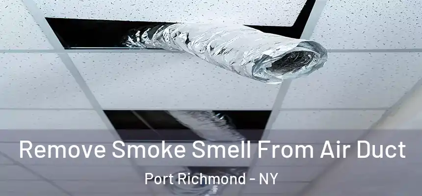 Remove Smoke Smell From Air Duct Port Richmond - NY