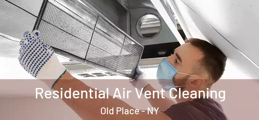 Residential Air Vent Cleaning Old Place - NY