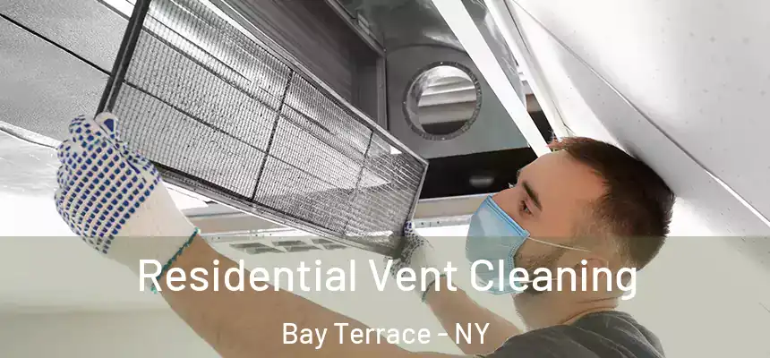 Residential Vent Cleaning Bay Terrace - NY