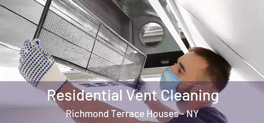  Residential Vent Cleaning Richmond Terrace Houses - NY