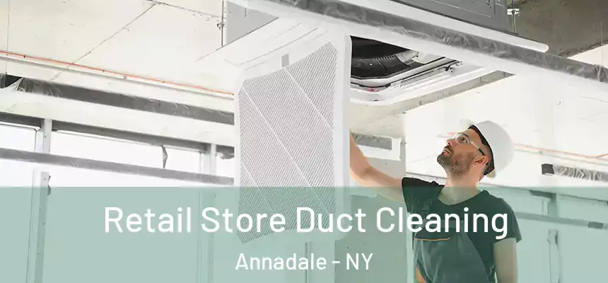 Retail Store Duct Cleaning Annadale - NY