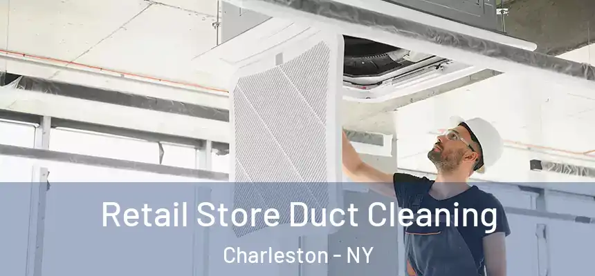 Retail Store Duct Cleaning Charleston - NY