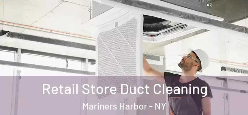 Retail Store Duct Cleaning Mariners Harbor - NY