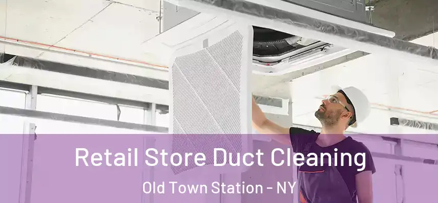  Retail Store Duct Cleaning Old Town Station - NY