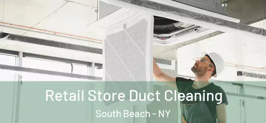 Retail Store Duct Cleaning South Beach - NY