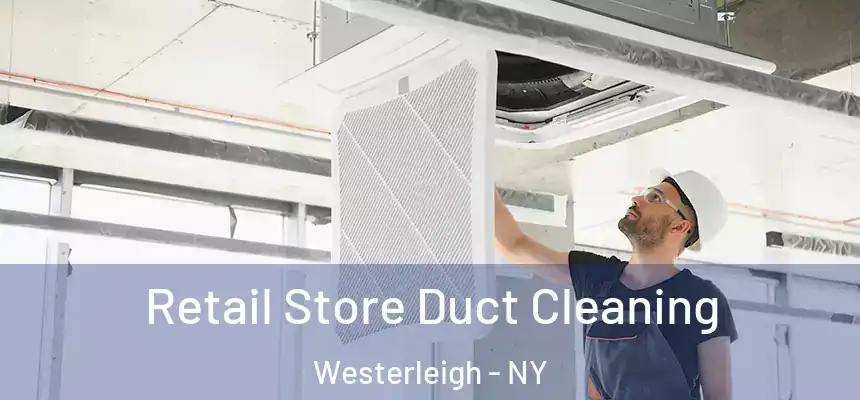 Retail Store Duct Cleaning Westerleigh - NY
