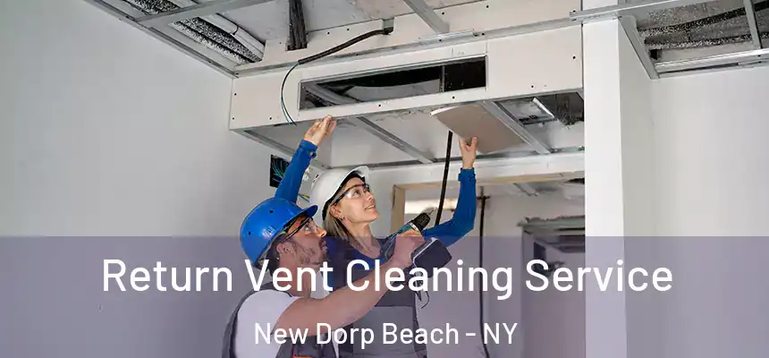 Return Vent Cleaning Service New Dorp Beach - NY