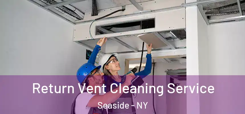 Return Vent Cleaning Service Seaside - NY
