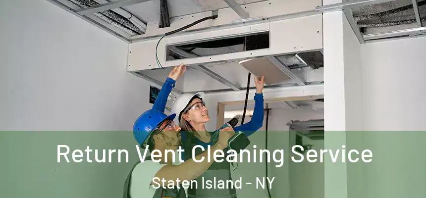 Return Vent Cleaning Service Staten Island - NY