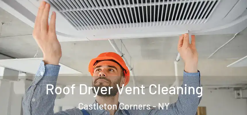 Roof Dryer Vent Cleaning Castleton Corners - NY