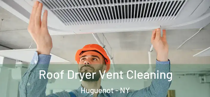  Roof Dryer Vent Cleaning Huguenot - NY