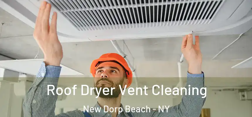 Roof Dryer Vent Cleaning New Dorp Beach - NY