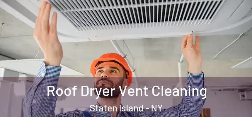Roof Dryer Vent Cleaning Staten Island - NY