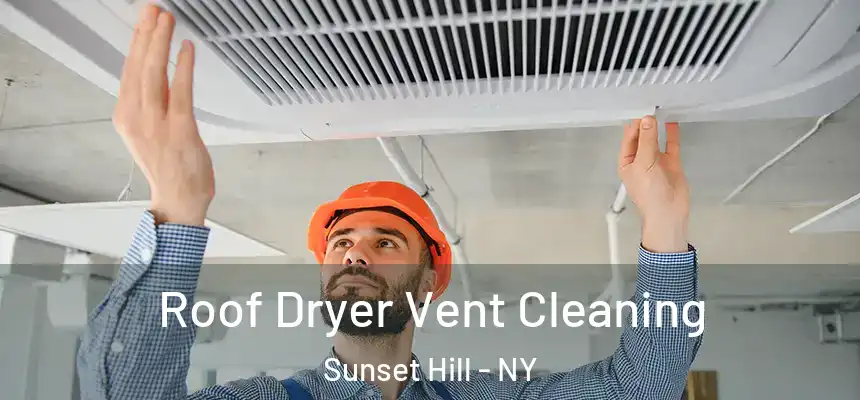  Roof Dryer Vent Cleaning Sunset Hill - NY