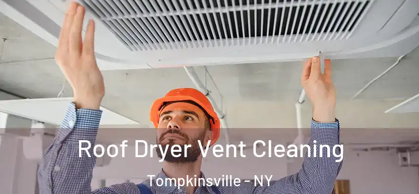  Roof Dryer Vent Cleaning Tompkinsville - NY