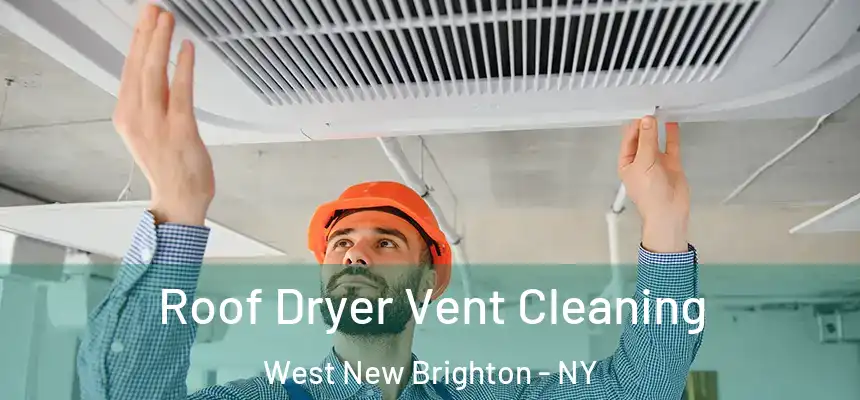 Roof Dryer Vent Cleaning West New Brighton - NY