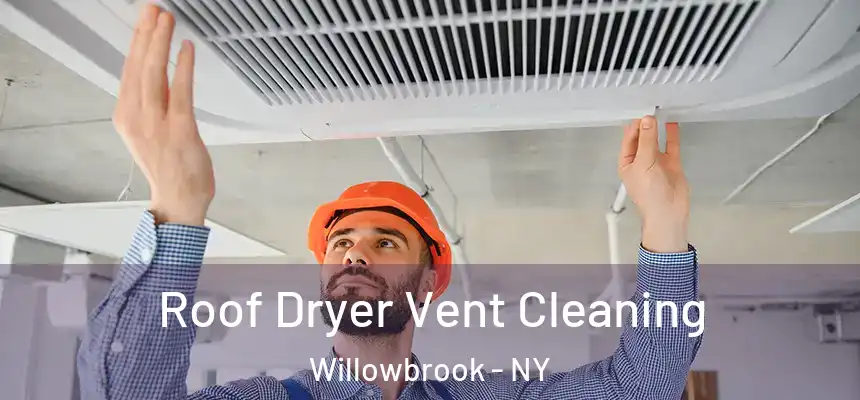 Roof Dryer Vent Cleaning Willowbrook - NY