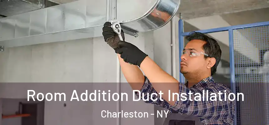 Room Addition Duct Installation Charleston - NY