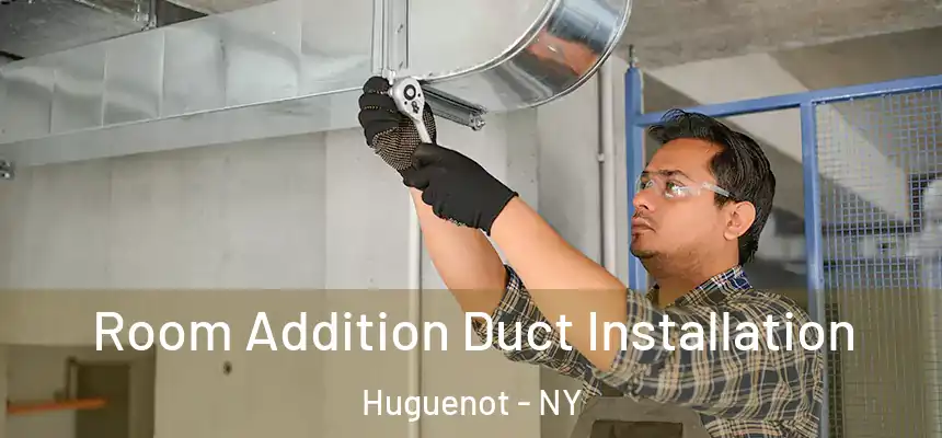  Room Addition Duct Installation Huguenot - NY
